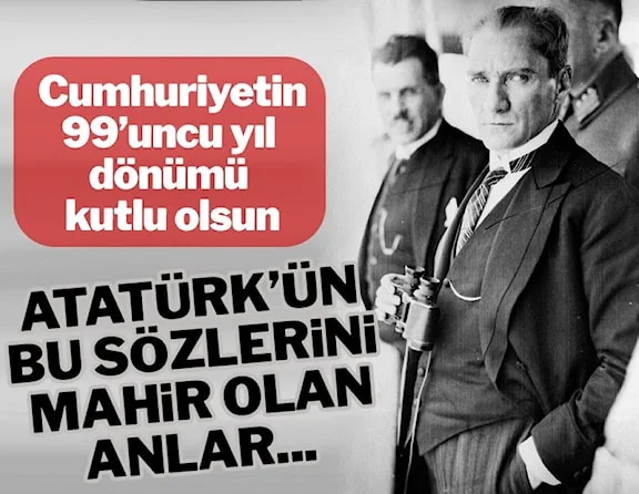Atatürk’ün bu sözlerini mahir olan anlar