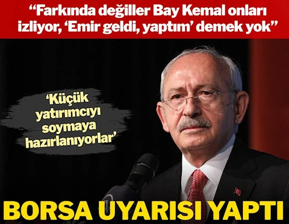 CHP Lideri Kılıçdaroğlu’ndan borsa uyarısı: Farkında değiller Bay Kemal onları izliyor