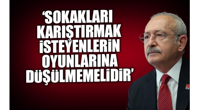 Kılıçdaroğlu’ndan taziye paylaşımı: Sokakları karıştırmak isteyenlerin oyunlarına düşülmemelidir