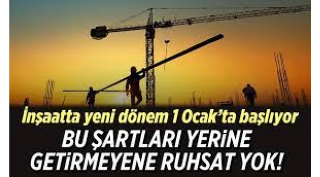 İnşaatta yeni dönem: Bu şartları yerine getirmeyene ruhsat yok!