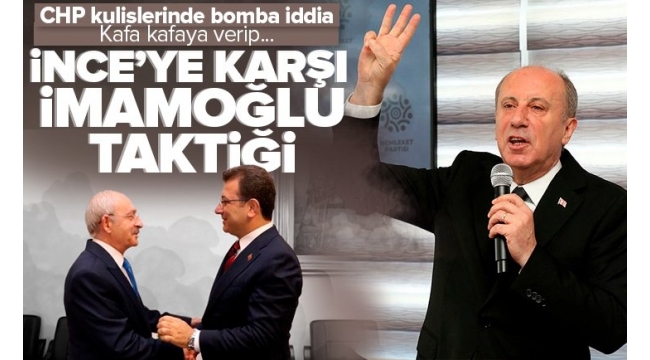 Muharrem İnce'ye karşı Ekrem İmamoğlu taktiği! CHP kulislerinde bomba iddia.