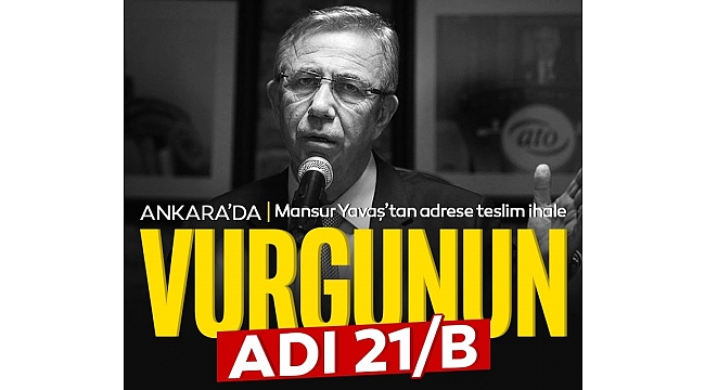 Ankara’da vurgunun adı 21/B! Mansur Yavaş'tan adrese teslim ihale