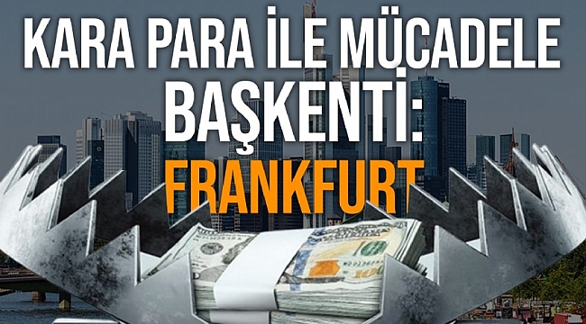 Frankfurt, Avrupa’nın kara para ile mücadele başkenti oldu