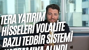Tera Yatırım hisseleri volalite bazlı tedbir sistemi kapsamına alındı