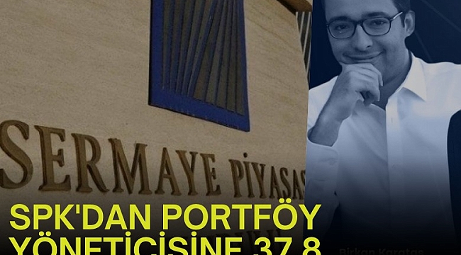 SPK'dan portföy yöneticisine 37.8 milyonluk rekor ceza