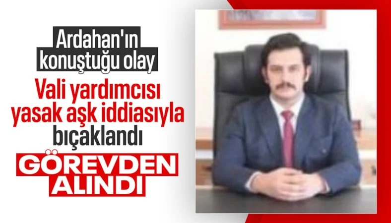 Ardahan'da sekreterinin evinde bıçaklanan vali yardımcısı görevden alındı