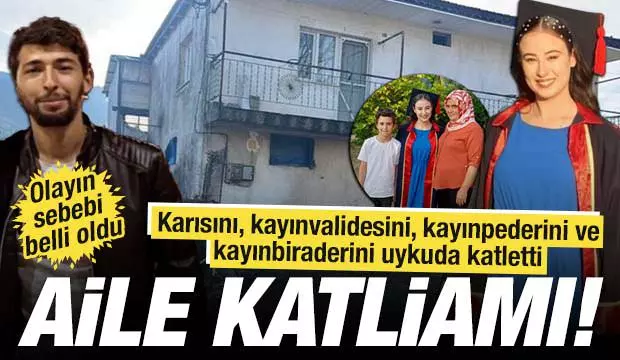 Karısını, kayınvalidesini, kayınpederini ve kayınbiraderini uykuda katletti