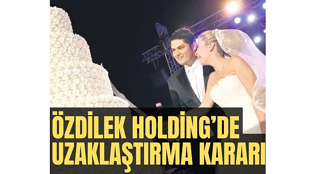 Özdilek Holding patronu Murat Özdilek hakkında uzaklaştırma kararı