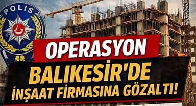 YOLSUZLUK VE RÜŞVET OPERASYONU BALIKESİR’E SIÇRADI