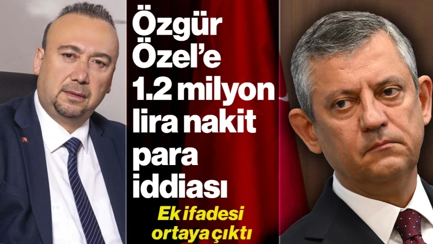 Özkan Yalım'ın 5 Saatlik Ek İfadesi Ortaya Çıktı | Özgür Özel’e 1.2 Milyon TL Nakit Para İddiası: 'Evinin Önüne Poşetle Bıraktım'
