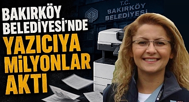 Bakırköy Belediye'sinden Yazıcı Kiralamaya Milyonlar Aktı!