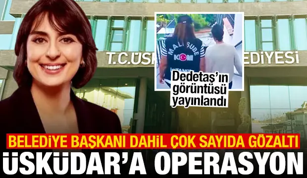 Üsküdar Belediyesi'ne operasyon! Sinem Dedetaş dahil çok sayıda gözaltı
