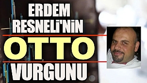 Erdem Resneli'nin Otto vurgunu
