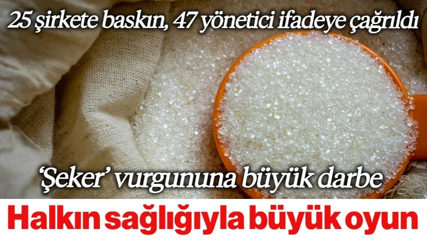 Halk Sağlığında 'Şeker Oyununa' Büyük Darbe! Akın Gürlek Duyurdu: 8 İlde Operasyon, 25 Şirkete Baskın