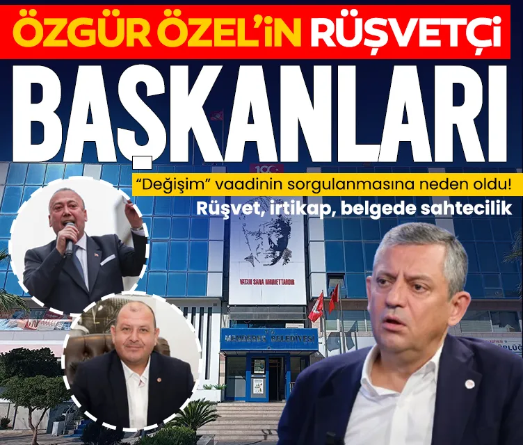 Özgür Özel'in rüşvetçi başkanları! Değişim vaadi havada kaldı