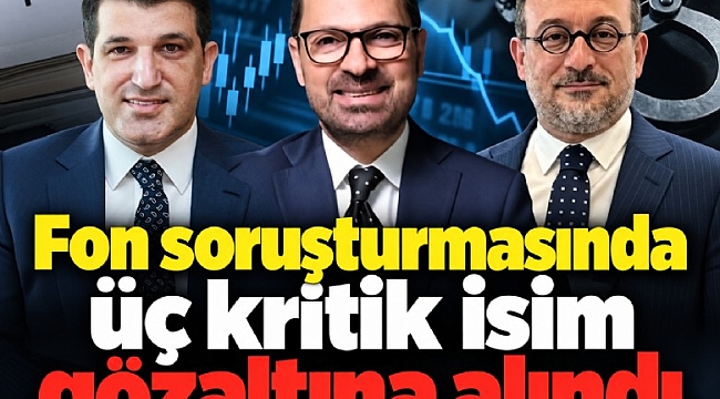 Fon soruşturmasında Nihat Kırmızı, Bülent UYgun ve Abdülkadir Özkan gözaltına alındı