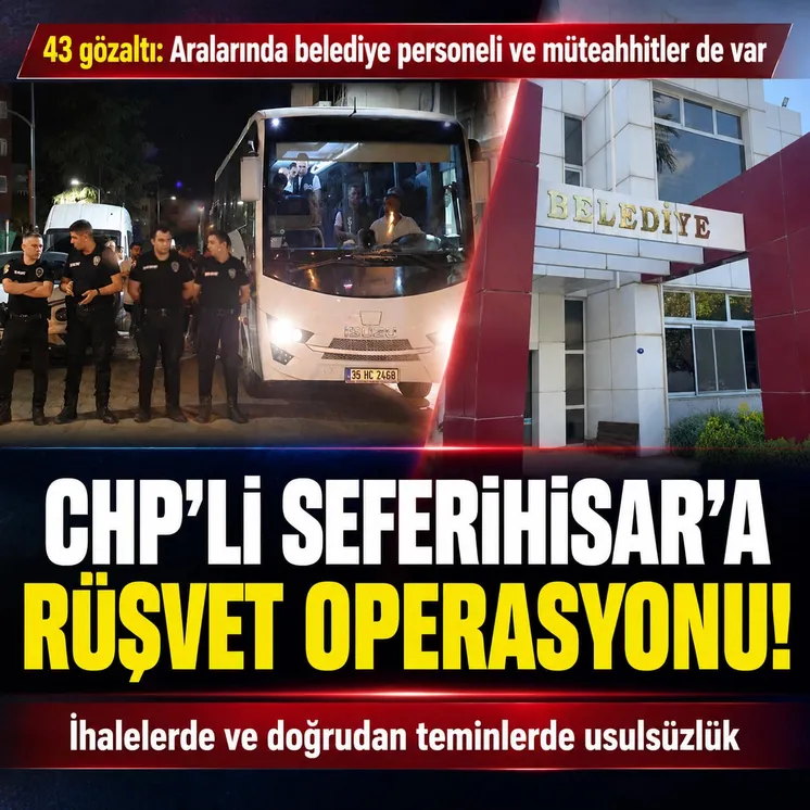 Seferihisar Belediyesi'ne rüşvet operasyonu: Belediye personeli ve müteahhitlerin adreslerine baskın yapıldı