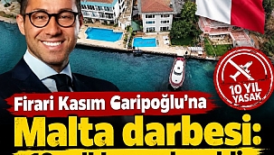 Firari Kasım Garipoğlu'na Malta darbesi: 10 yıllık yasak geldi
