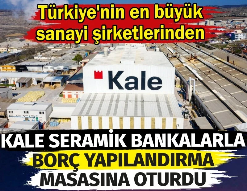Kale Seramik bankalarla borç yapılandırma masasına oturdu