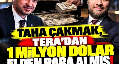 Taha Çakmak, Tera'dan 1 milyon dolar elden para almış!
